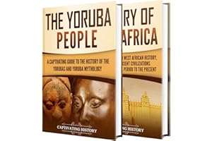 West African History: A Captivating Guide to the History of West Africa and the Yoruba People (Exploring Africa’s Past)