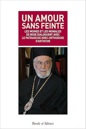 Download Un amour sans feinte : Les moines et les moniales de Bose dialoguent avec le patriarche grec-orthodoxe d'Antioche PDF