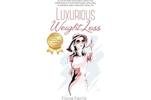 Luxurious Weight Loss: A calm and elegant lifestyle approach to effortless lifelong slimness and radiant health