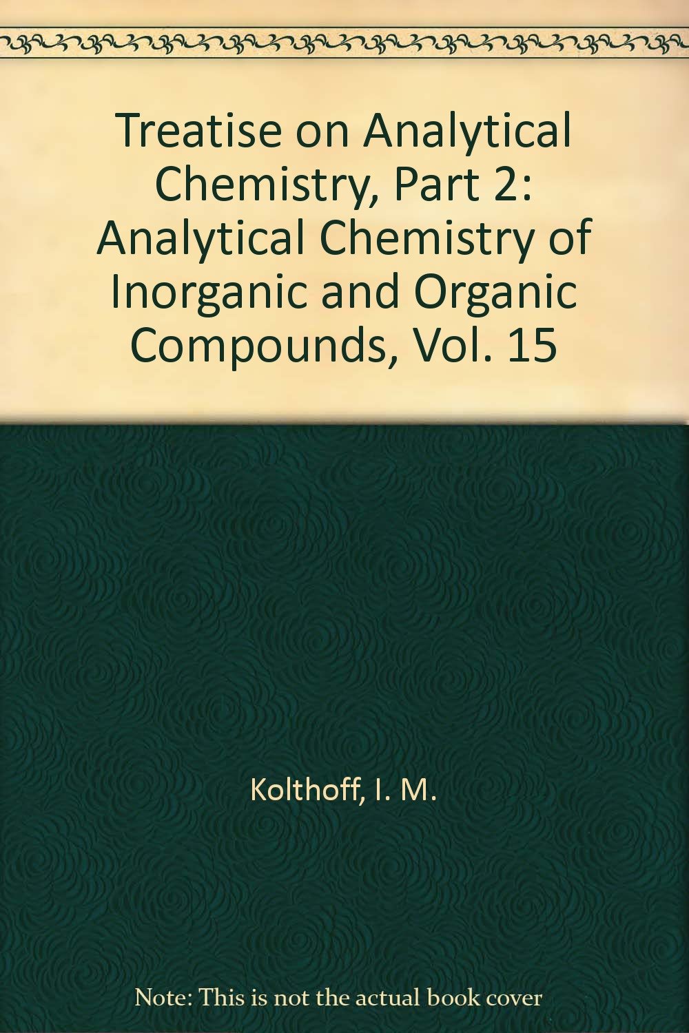 Treatise On Analytical Chemistry Pt 2 V 15 Amazoncouk - 