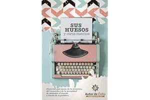 Sus huesos y otros cuentos: Autor de Éxito antología de cuento 2025