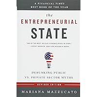 The Entrepreneurial State: Debunking Public vs. Private Sector Myths