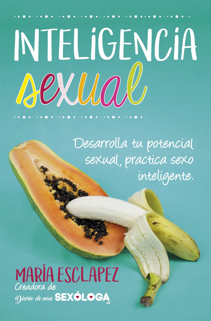 Inteligencia sexual: Practica sexo inteligente. Desarrolla tu potencial sexual (Estilo de vida)
