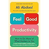 Feel-Good Productivity: How to Do More of What Matters to You