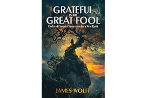 Grateful Is The Great Fool: Codes of Cosmic Connection for a New Earth