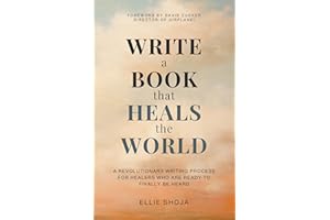Write a Book That Heals the World: A Revolutionary Writing Process for Healers Who Are Ready to Finally Be Heard