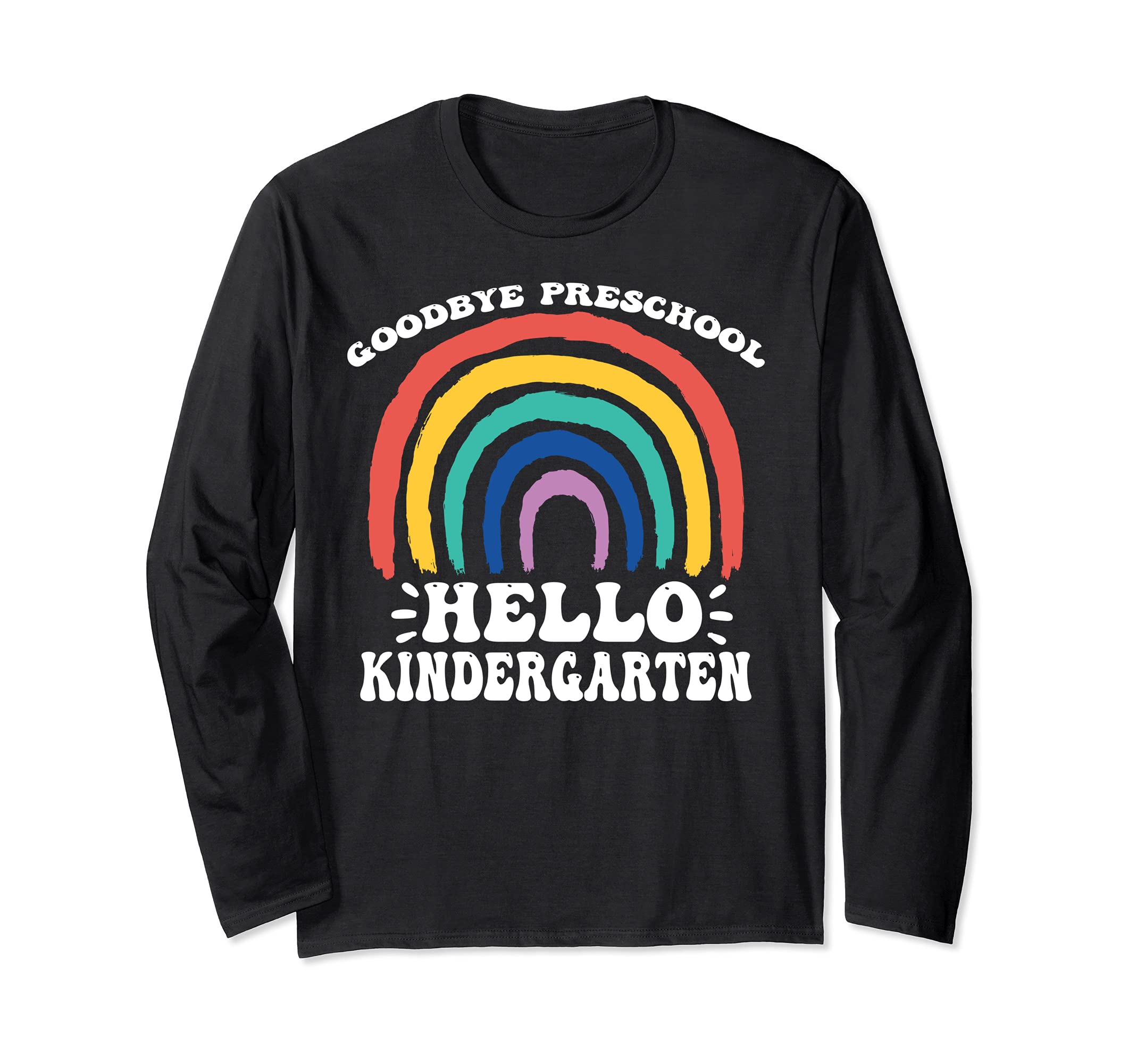 GOODBYE PRESCHOOL HELLO KINDERGARTEN Teacher Student Pre-K Long Sleeve T-Shirt