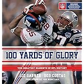 100 Yards of Glory: The Greatest Moments in NFL History