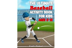 The Ultimate Baseball Activity Book For Kids Ages 8-12: Discover 85 Thrilling Baseball Themed Activities And Games Exclusively Designed For Young Fans!