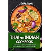 Thai And Indian Cookbook: 2 Books In 1: 100 Recipes to discover magic flavors from Thailand and India