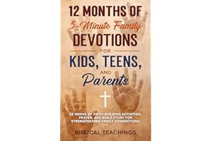 12 Months of 5-Minute Family Devotions For Kids, Teens, And Parents: 52 Weeks of Faith-Building Activities, Prayer, And Bible Study For Strengthening Family Connections