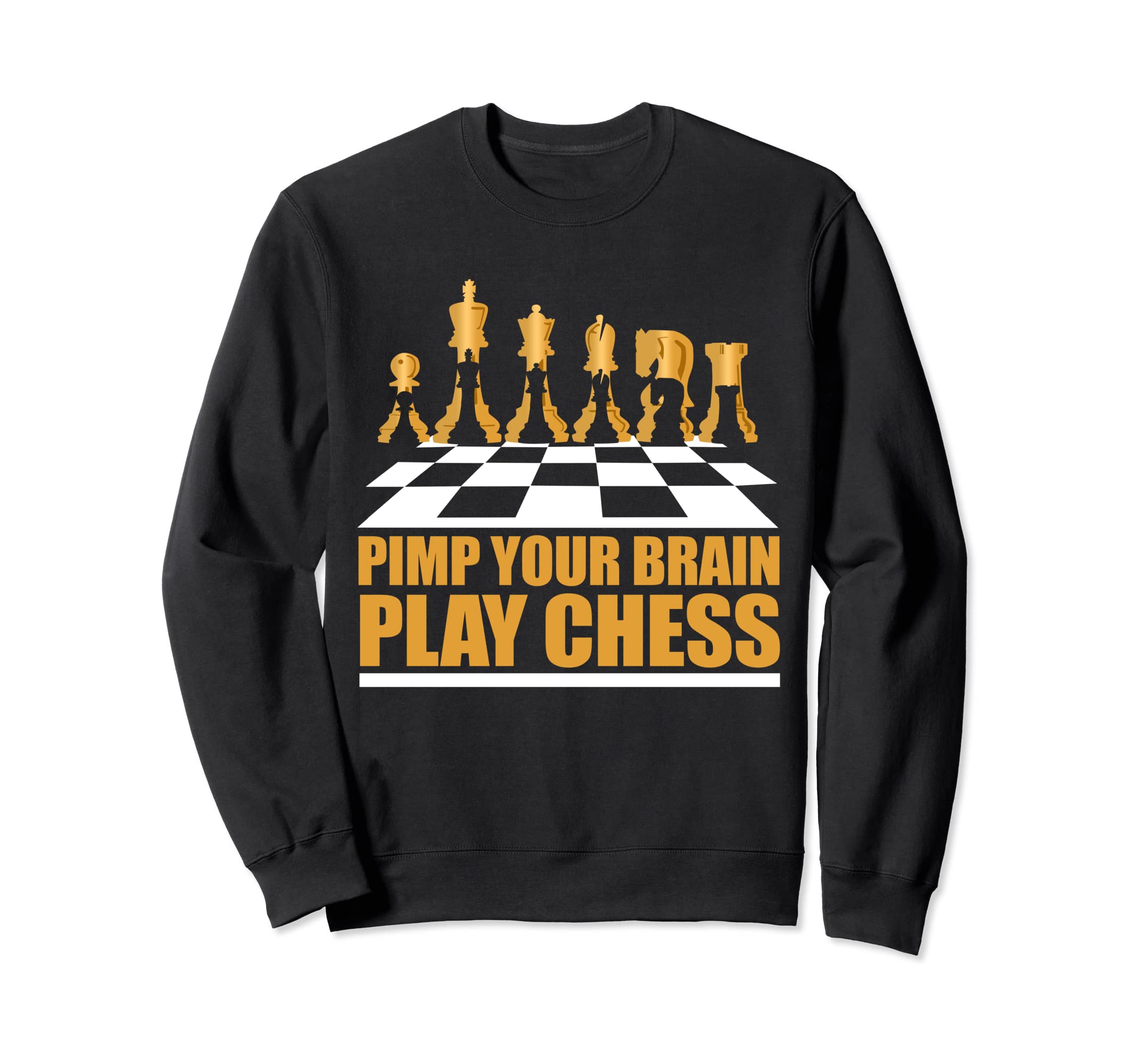 Pimp your brain, play chess Sweatshirt