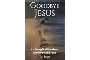 Goodbye Jesus: An Evangelical Preacher's Journey Beyond Faith