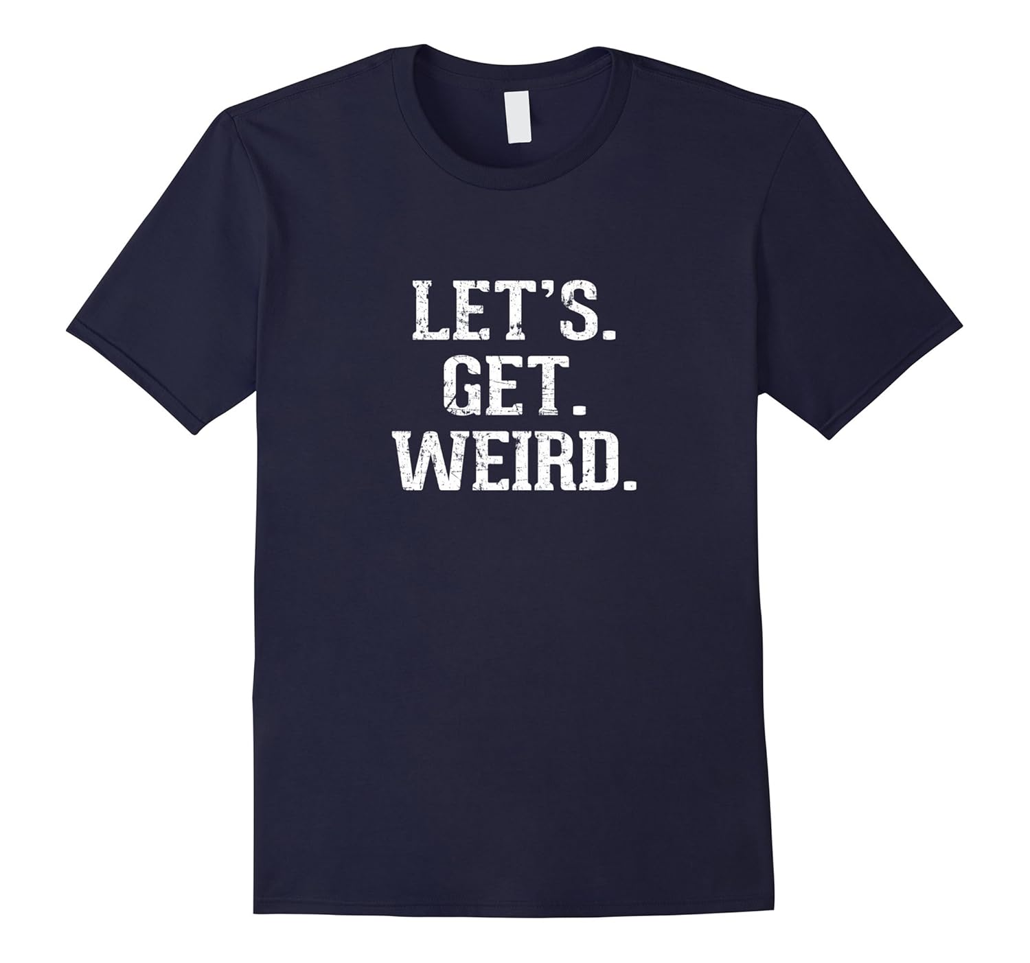 Let's Get Weird Concert Festival Drinking T-Shirt-ANZ