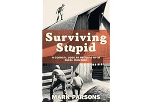 Surviving Stupid: A Comical Look at Growing up in Rural Manitoba