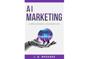 AI Marketing - A Beginner's Handbook: Simplifying Marketing Processes with AI (AI For Beginners Book 2)