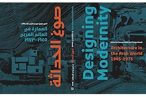 Designing Modernity: Architecture in the Arab World 1945-1973