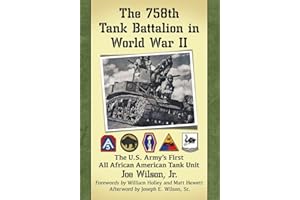 The 758th Tank Battalion in World War II: The U.S. Army's First All African American Tank Unit