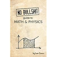 No bullshit guide to math and physics