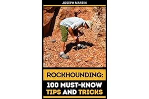 Rockhounding: 100 Must-Know Tips and Tricks: Elevate Your Rockhounding Experience Today!