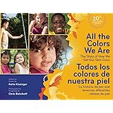 All the Colors We Are/Todos los colores de nuestra piel: The Story of How We Get Our Skin Color/La historia de por qué tenemo