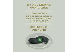 By All Means Available: Memoirs of a Life in Intelligence, Special Operations, and Strategy