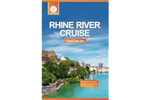 Rhine River Cruise Travel Guide 2024: The Essential Guide to Planning the Perfect Rhine River Cruise: Uncover Hidden Gems, Cultural Delights, and Luxurious Adventures Along Europe's Majestic Waterway