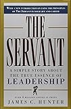 The Servant: A Simple Story About the True Essence of Leadership