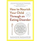 How to Nourish Your Child Through an Eating Disorder: A Simple, Plate-by-Plate Approach® to Rebuilding a Healthy Relationship