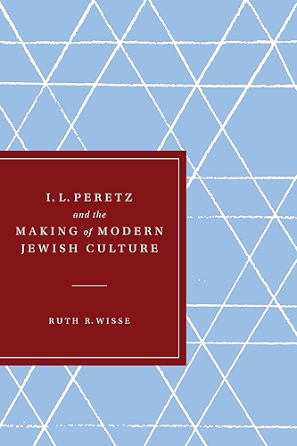 Download I. L. Peretz and the Making of Modern Jewish Culture (Samuel and Althea Stroum Lectures in Jewish Studies) (English Edition) PDF