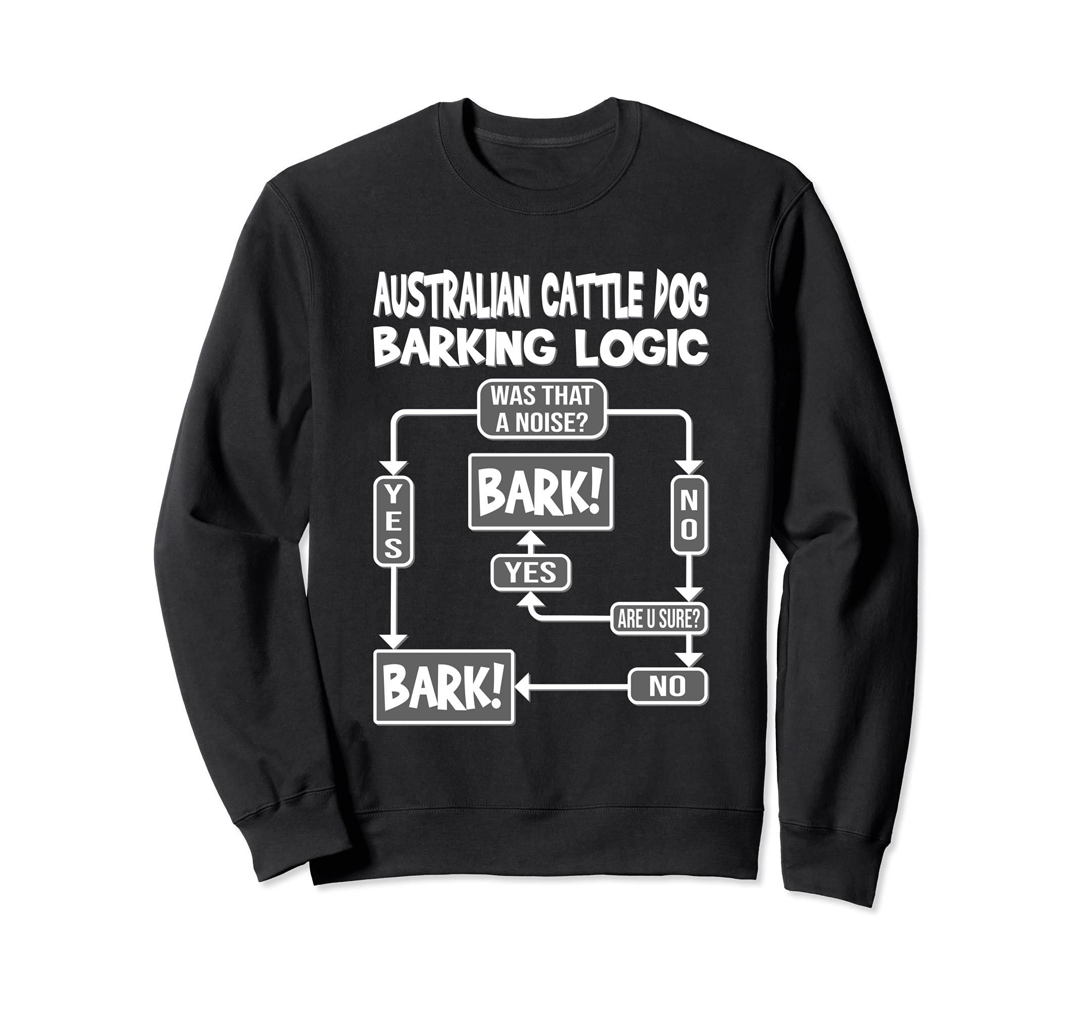 Dog Barking Logic, dog gift, Funny Australian Cattle Dog Sweatshirt