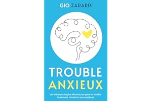 Trouble anxieux: Découvrez les techniques les plus efficaces pour gérer les troubles émotionnels, l’anxiété et ses symptômes.