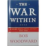 The War Within: A Secret White House History 2006-2008