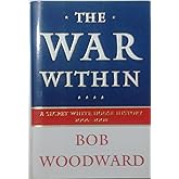 The War Within: A Secret White House History 2006-2008