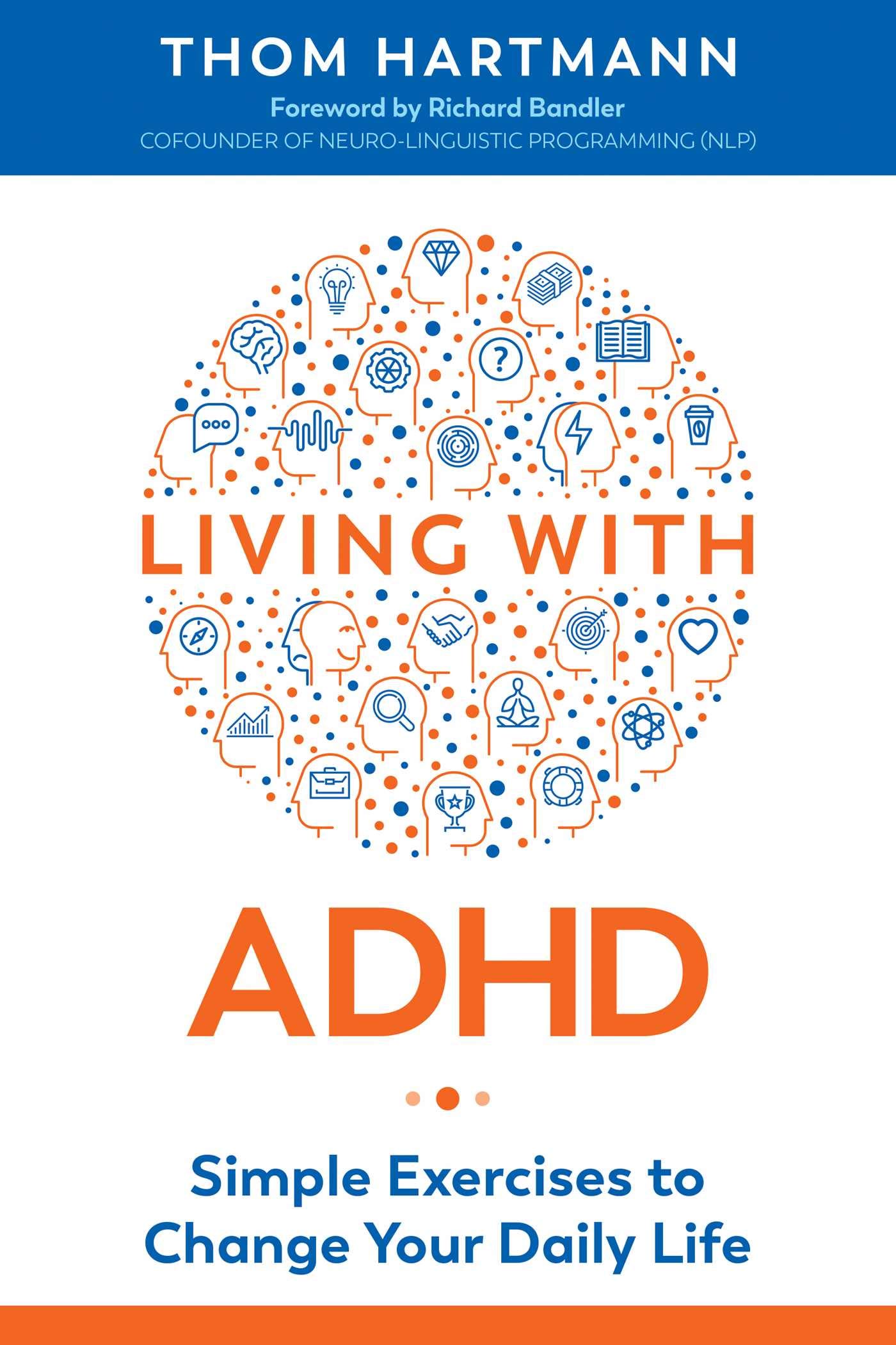 Living With Adhd Simple Exercises To Change Your Daily Life Hartmann Thom Bandler Richard 9781620559000 Amazon Com Books