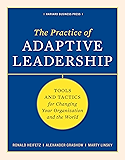 The Practice of Adaptive Leadership: Tools and Tactics for Changing Your Organization and the World