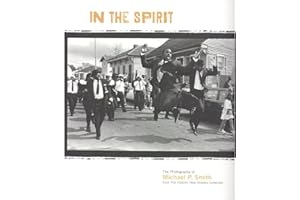 In the Spirit: The Photography of Michael P. Smith from the Historic New Orleans Collection