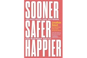 Sooner Safer Happier: Antipatterns and Patterns for Business Agility