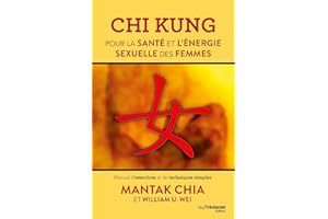 Chi Kung pour la santé et l'énergie sexuelle des femmes - Manuel d'exercices et de techniques simple (French Edition)