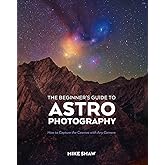 The Beginner's Guide to Astrophotography: How to Capture the Cosmos with Any Camera