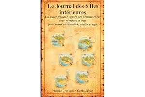 Le Journal des 6 Îles intérieures: Un guide pratique inspiré des neurosciences, avec exercices et tests, pour mieux se connaî
