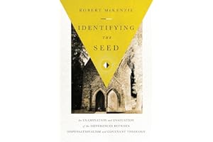 Identifying the Seed: An Examination and Evaluation of the Differences between Dispensationalism and Covenant Theology
