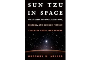 SUN TZU IN SPACE (EB): What International Relations, History, and Science Fiction Teach us about our Future