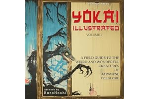 Yokai Illustrated Volume 1: A Color Field Guide to the Weird and Wonderful Creatures of Japanese Folklore