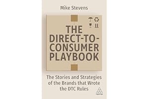 The Direct to Consumer Playbook: The Stories and Strategies of the Brands that Wrote the DTC Rules (Volume 1)