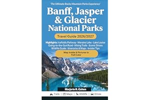Banff, Jasper and Glacier National Parks Travel Guide 2026/2027: Hiking Trails, Scenic Drives & Wildlife Guide to the Icefiel