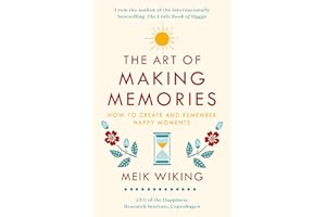 The Art of Making Memories: How to Create and Remember Happy Moments