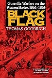 Black Flag: Guerrilla Warfare on the Western Border, 1861-1865: A Riveting Account of a Bloody Chapter in Civil War History