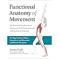 Functional Anatomy of Movement: An Illustrated Guide to Joint Movement, Soft Tissue Control, and Myofascial Anatomy-- For yoga teachers, pilates instructors & movement & manual therapists
