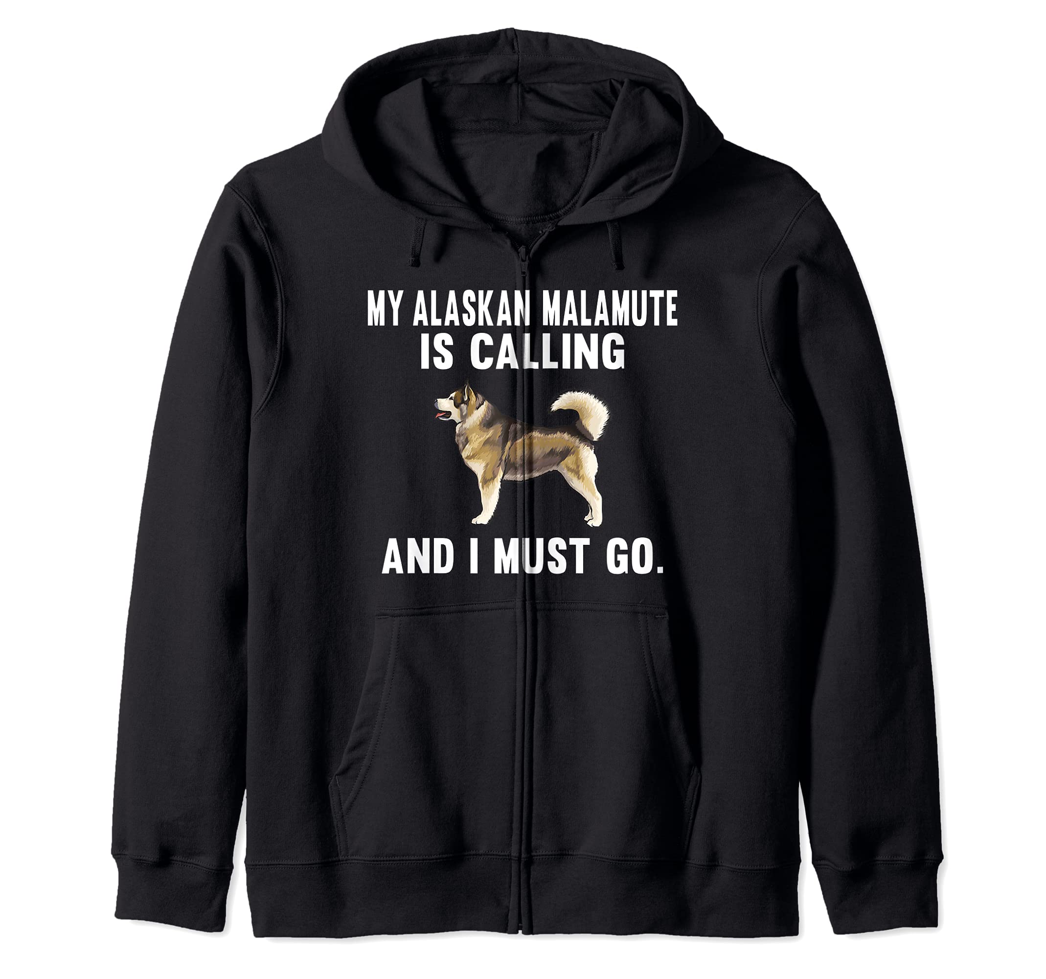 Funny My Alaskan Malamute Is Calling And I Must Go Dog Zip Hoodie